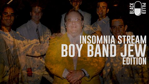 INSOMNIA STREAM: BOY BAND JEW EDITION