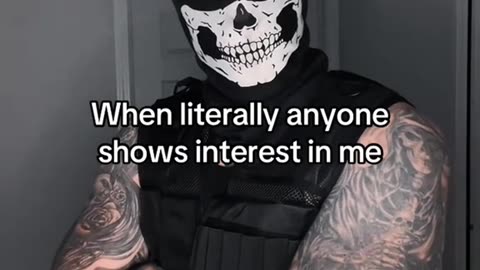 When literally anyone shows interest in me