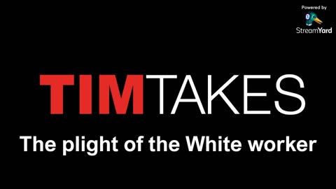 Tim from South Africa - The plight of the White worker (worldwide)