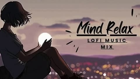 Mind relaxing lofi songs.