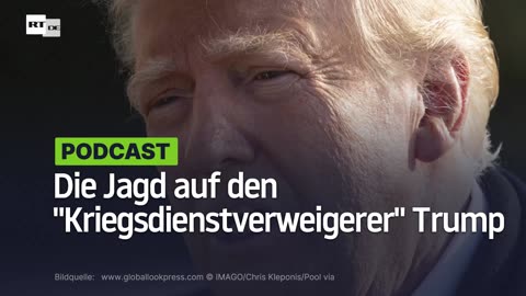 Die Jagd auf den "Kriegsdienstverweigerer" Trump