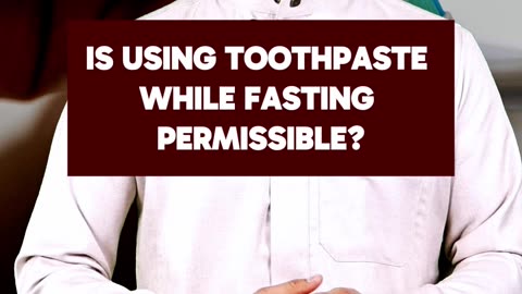 Is using toothpaste while fasting permissible?