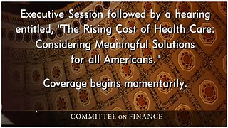 Senate Finance Cmte Hearing: Considering Meaningful Solutions to Rising Cost of Health Care