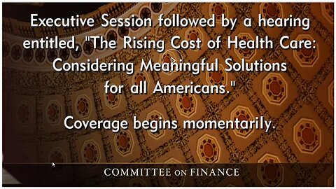 Senate Finance Cmte Hearing: Considering Meaningful Solutions to Rising Cost of Health Care