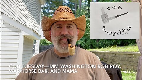Cob Tuesday—MM Washington Rob Roy, War Horse Bar, and Mama