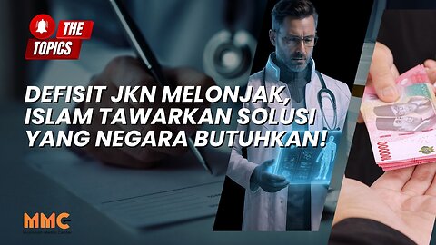 Defisit JKN Melonjak, Islam Tawarkan Solusi yang Negara Butuhkan! | The Topics
