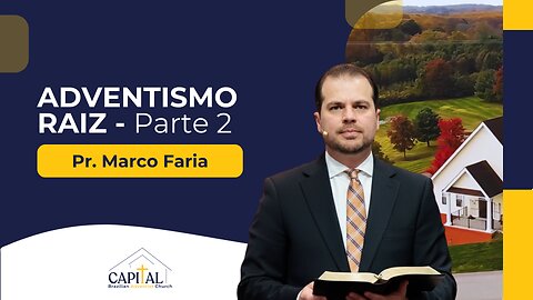 Adventismo Raiz - Parte 2 - Pr. Marco Faria
