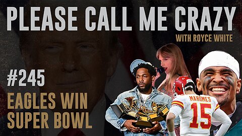 Eagles Win Super Bowl | EP #245 | Donald Trump Approval Rating Up | Royce White