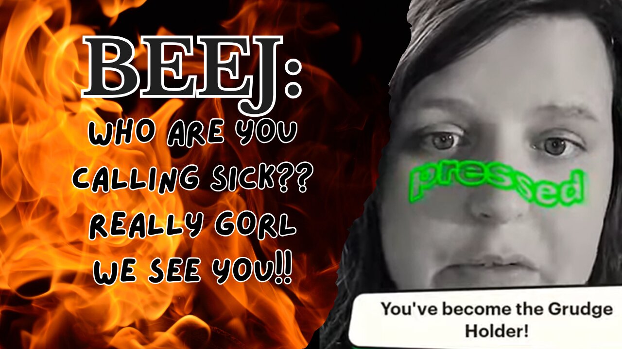 Beej Who Are you Calling Sick?? Gorl We See You!!!