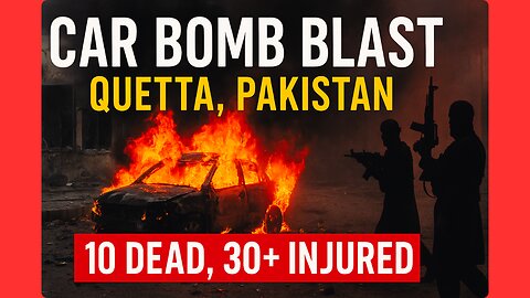 Quetta Car Bomb Blast: 10 Dead, 30 Injured | Balochistan Conflict 2025