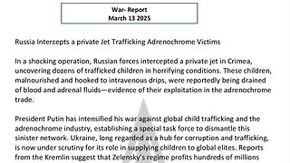 WAR REPORT - MARCH 13 2025 - RUSSIA INTERCEPTS ADRENOCHROME PRIVATE JET