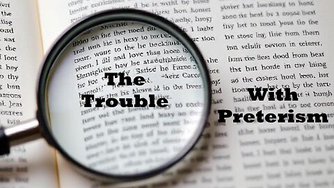 The Trouble With Preterism