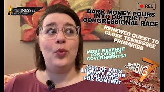 Dark Money Pours into District 7 Congressional Race / Renewed Quest to Close Tennessee Primaries...