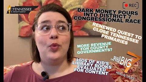 Dark Money Pours into District 7 Congressional Race / Renewed Quest to Close Tennessee Primaries...