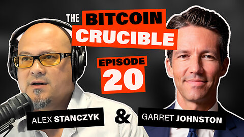 The Bitcoin Crucible w/ Alex Stanczyk & Garrett Johnston - Episode 20