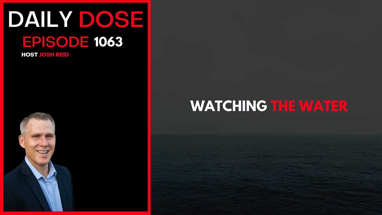 Watching The Water | Ep. 1063 The Daily Dose