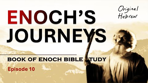 Enoch's Journeys Part 1 | Ep 10 Book of Enoch Bible Study: Down-to-Earth & Verse-by-Verse
