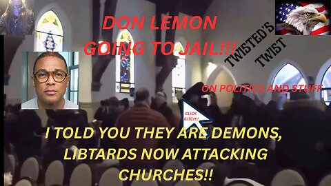 I TOLD YOU THEY ARE DEMONS: Libtards Now Attacking Churches – Don Lemon Heading to Jail!!