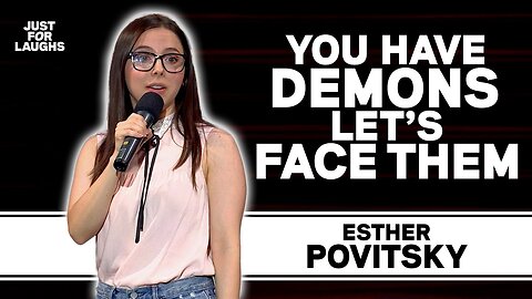 You Have Demons | Esther Povitsky