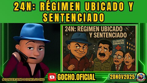 24N: RÉGIMEN UBICADO Y SENTENCIADO | 20NOV2025| [GOCHO.OFICIAL]