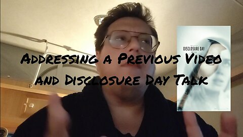 Addressing a Previous Video and Disclosure Day Talk