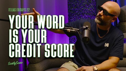 Your Word Is Your Credit Score | FELLAS FRIDAYS 22