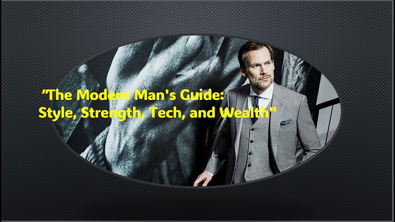 The Modern Man's Guide: Style, Strength, Tech and Wealth 2024/25 * January Edition