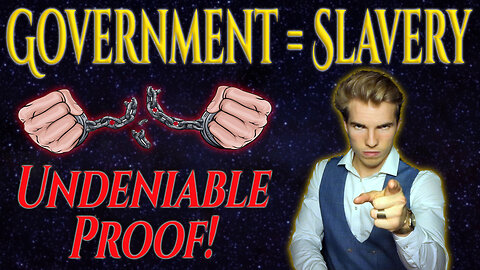Government Is Slavery (Here’s The Evidence You Can’t Deny)