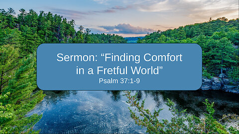 2025-09-28 "Finding Comfort in a Fretful World" (Psalm 37:1-9) By Pastor Doug Schmidt