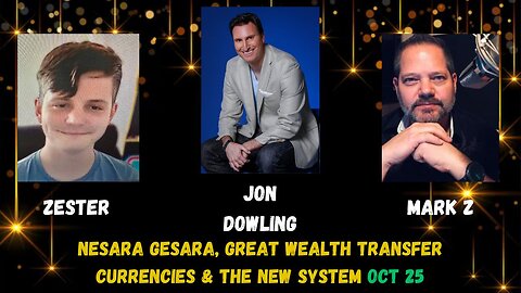Jon Dowling & Mark Z & Zester - NESARA GESARA, GREAT WEALTH TRANSFER, CURRENCIES & THE NEW SYSTEM
