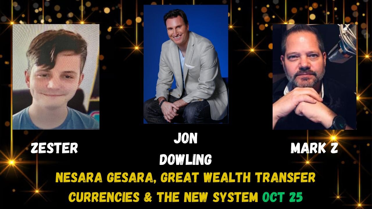 Jon Dowling & Mark Z & Zester - NESARA GESARA, GREAT WEALTH TRANSFER, CURRENCIES & THE NEW SYSTEM