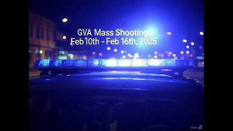 Mass Shootings according Gun Violence Archive for Feb 10th to February 16th, 2025