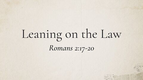 Jan. 19, 2025 - Sunday PM MESSAGE - Leaning on the Law (Rom. 2:17-20)