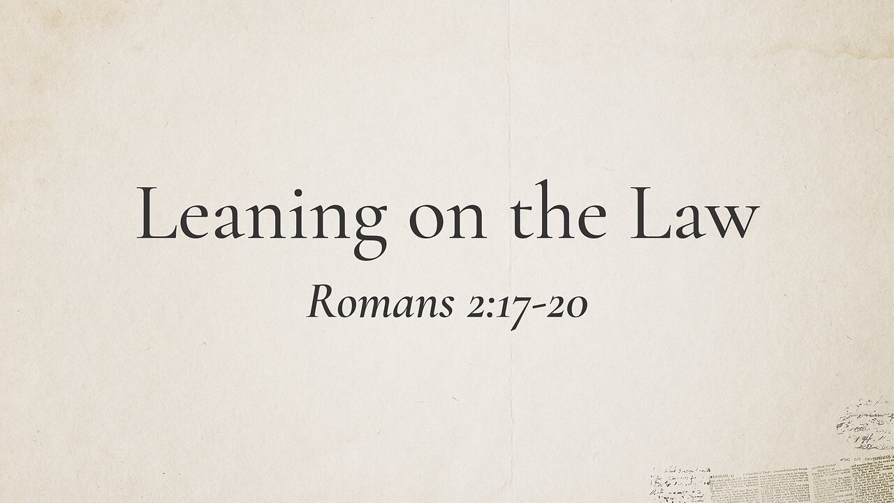 Jan. 19, 2025 - Sunday PM MESSAGE - Leaning on the Law (Rom. 2:17-20)