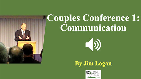 (Audio) Couples Conference 1: Communication - Jim Logan