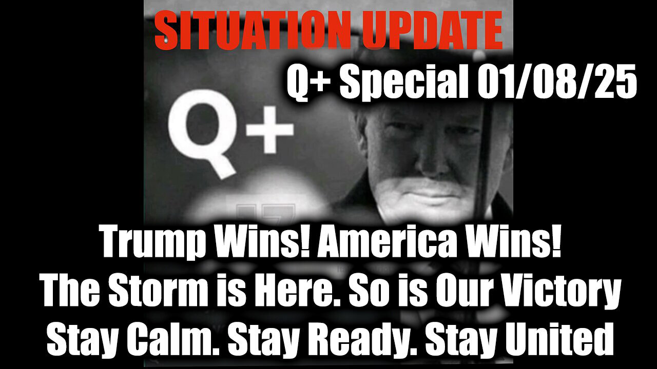 Situation Update 1/8/25 - Trump Wins! America Wins! The Storm is Here. So is Our Victory