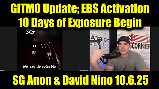 SG Anon & David Nino Rodriguez 10.6.25 - GITMO Update; EBS Activation, 10 Days of Exposure Begin