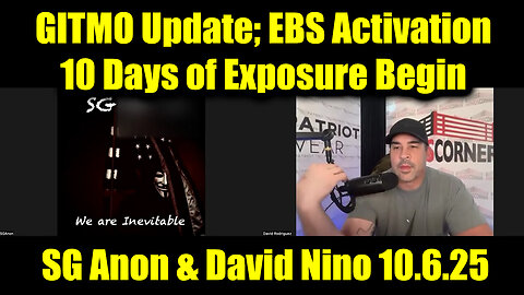 SG Anon & David Nino Rodriguez 10.6.25 - GITMO Update; EBS Activation, 10 Days of Exposure Begin