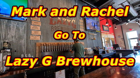 Mark and Rachel Go To Lazy G Brewhouse