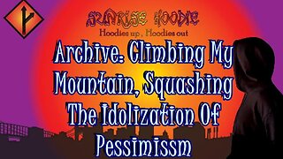 Sunrise Hoodie Archive: Climbing My Mountain Squashing The Idolization Of Pessimism