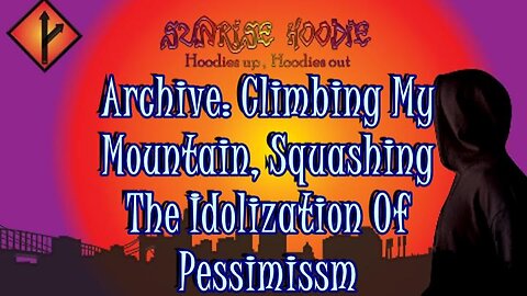 Sunrise Hoodie Archive: Climbing My Mountain Squashing The Idolization Of Pessimism