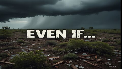EVEN IF....