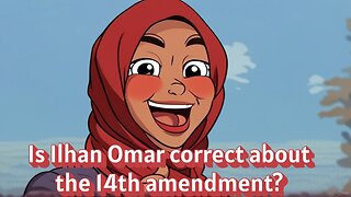Is Ilhan Omar correct about the 14th amendment? - AC Daily Show Ep 617