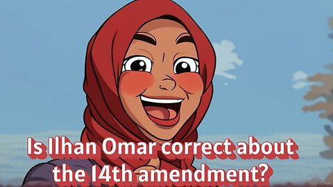 Is Ilhan Omar correct about the 14th amendment? - AC Daily Show Ep 617