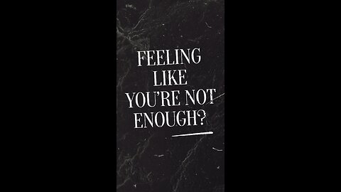 Feeling like you're not enough?