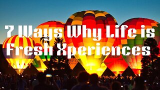 7 Ways Why Life is Fresh Xperiences