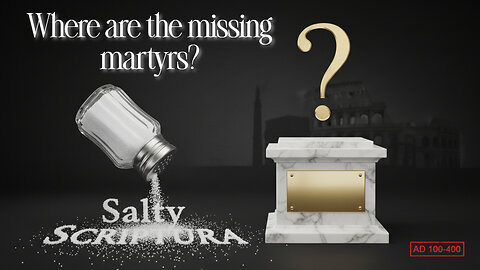 Salty Scriptura and the Missing Martyrs