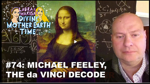 DIVINE MOTHER EARTH TIME #74: MICHAEL FEELEY, THE da VINCI DECODE