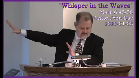 "Whisper in the Waves", (Mark 6:45-56), 2025-01-05, Longbranch Community Church