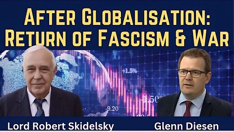 Robert Skidelsky: After Globalisation - Return of Fascism & War